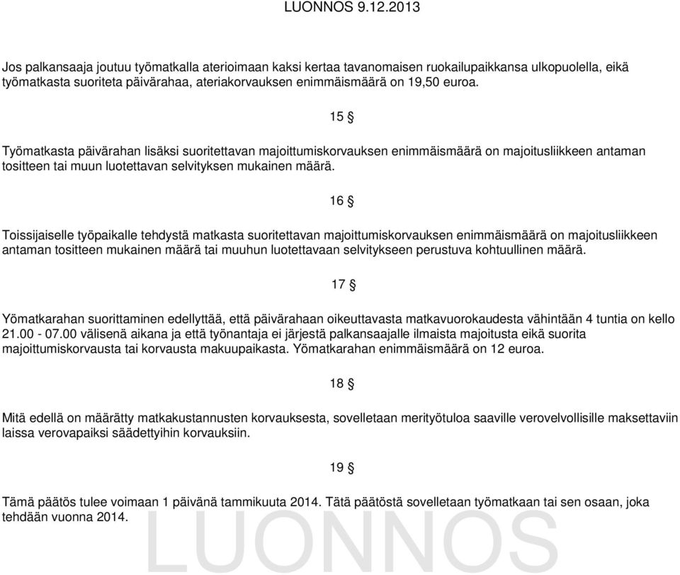 Toissijaiselle työpaikalle tehdystä matkasta suoritettavan majoittumiskorvauksen enimmäismäärä on majoitusliikkeen antaman tositteen mukainen määrä tai muuhun luotettavaan selvitykseen perustuva