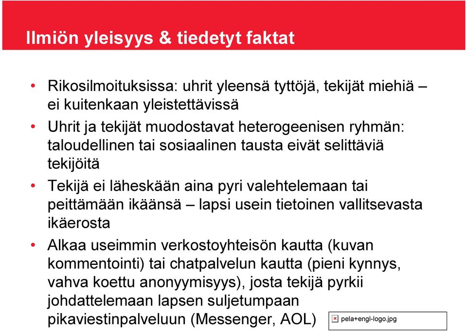 tai peittämään ikäänsä lapsi usein tietoinen vallitsevasta ikäerosta Alkaa useimmin verkostoyhteisön kautta (kuvan kommentointi) tai