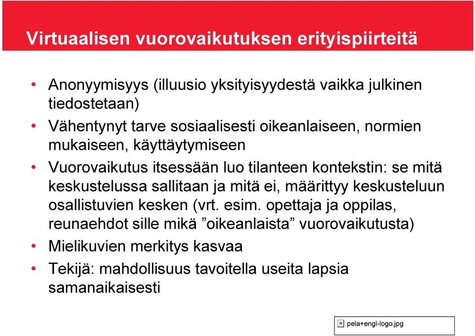 keskustelussa sallitaan ja mitä ei, määrittyy keskusteluun osallistuvien kesken (vrt. esim.