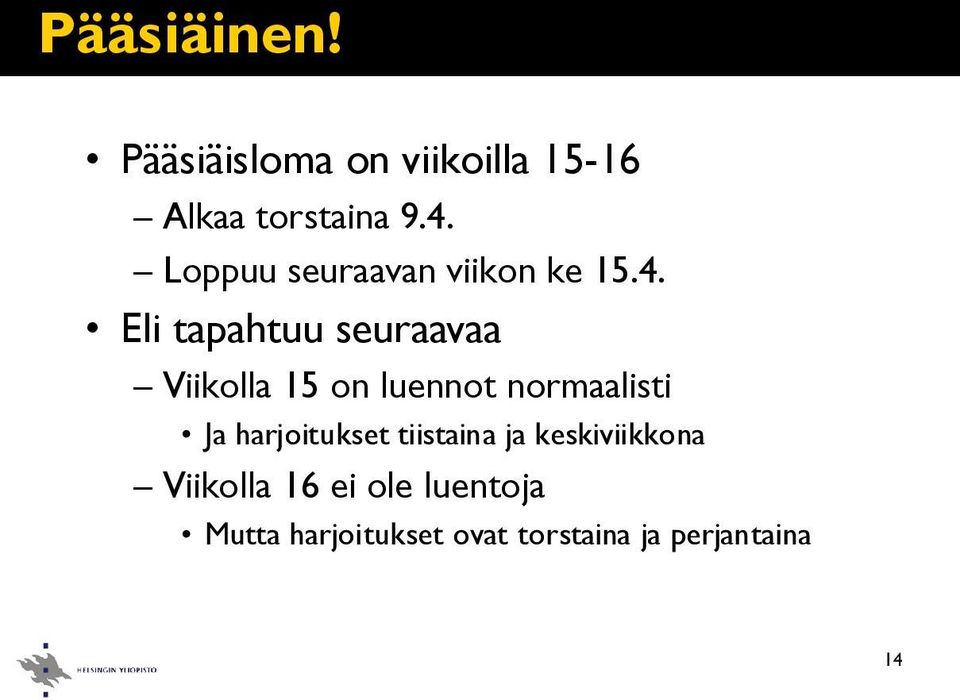 Eli tapahtuu seuraavaa Viikolla 15 on luennot normaalisti Ja