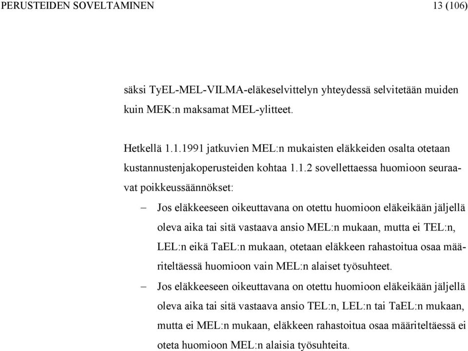 .2 soellettaessa huomioon seuraaat poikkeussäännökset: Jos eläkkeeseen oikeuttaana on otettu huomioon eläkeikään jäljellä olea aika tai sitä astaaa ansio MEL:n mukaan, mutta ei TEL:n, LEL:n