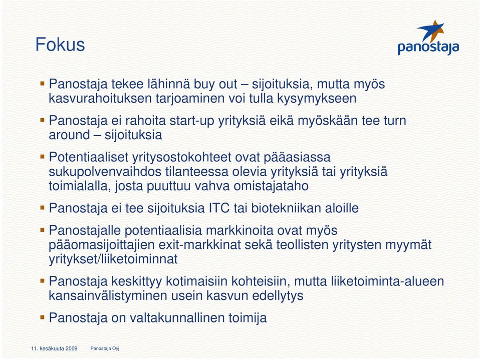 Panostaja ei tee sijoituksia ITC tai biotekniikan aloille Panostajalle potentiaalisia markkinoita ovat myös pääomasijoittajien exit-markkinat sekä teollisten yritysten myymät