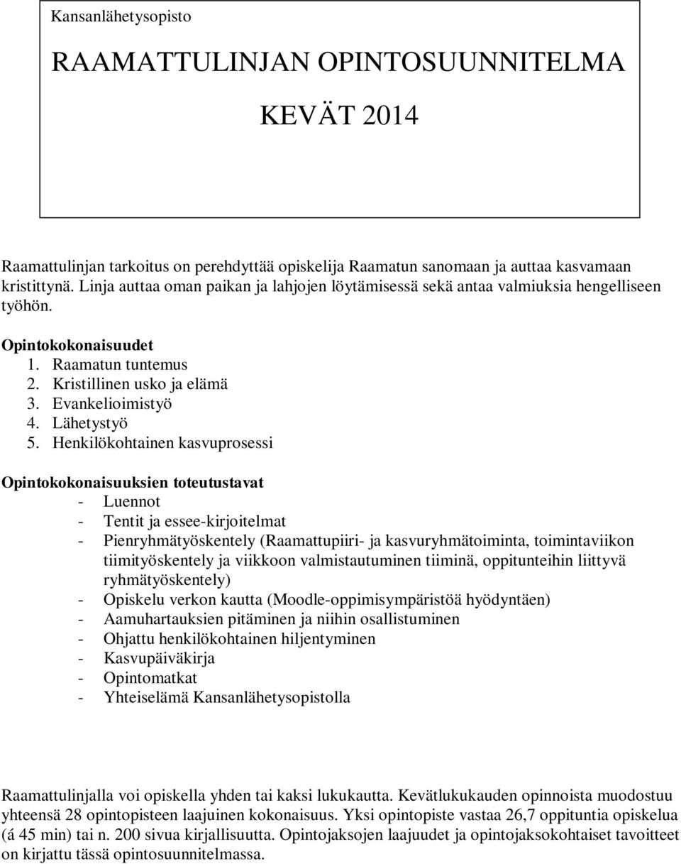 Henkilökohtainen kasvuprosessi Opintokokonaisuuksien toteutustavat - Luennot - Tentit ja essee-kirjoitelmat - Pienryhmätyöskentely (Raamattupiiri- ja kasvuryhmätoiminta, toimintaviikon