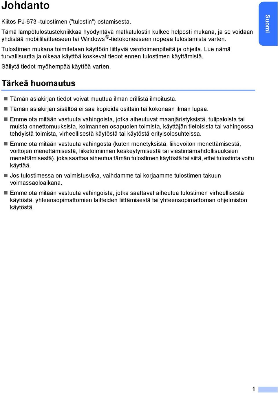 Tulostimen mukana toimitetaan käyttöön liittyviä varotoimenpiteitä ja ohjeita. Lue nämä turvallisuutta ja oikeaa käyttöä koskevat tiedot ennen tulostimen käyttämistä.