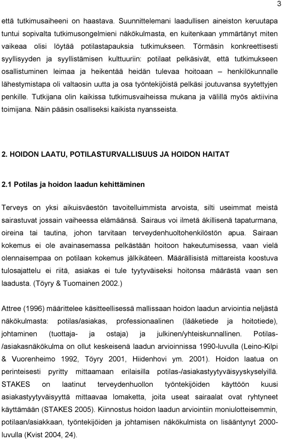 Törmäsin konkreettisesti syyllisyyden ja syyllistämisen kulttuuriin: potilaat pelkäsivät, että tutkimukseen osallistuminen leimaa ja heikentää heidän tulevaa hoitoaan henkilökunnalle lähestymistapa