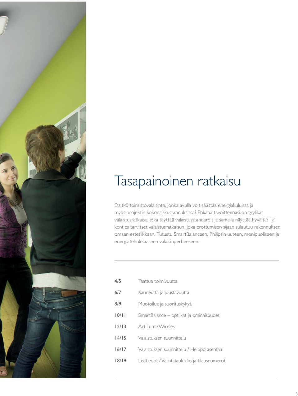 Tai kenties tarvitset valaistusratkaisun, joka erottumisen sijaan sulautuu rakennuksen omaan estetiikkaan.