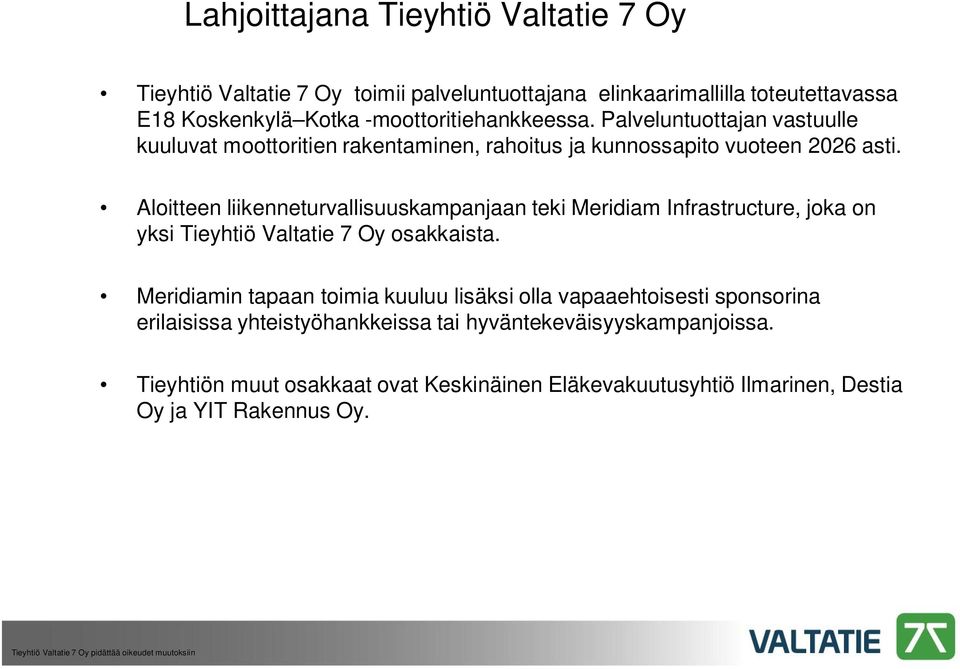 Aloitteen liikenneturvallisuuskampanjaan teki Meridiam Infrastructure, joka on yksi Tieyhtiö Valtatie 7 Oy osakkaista.