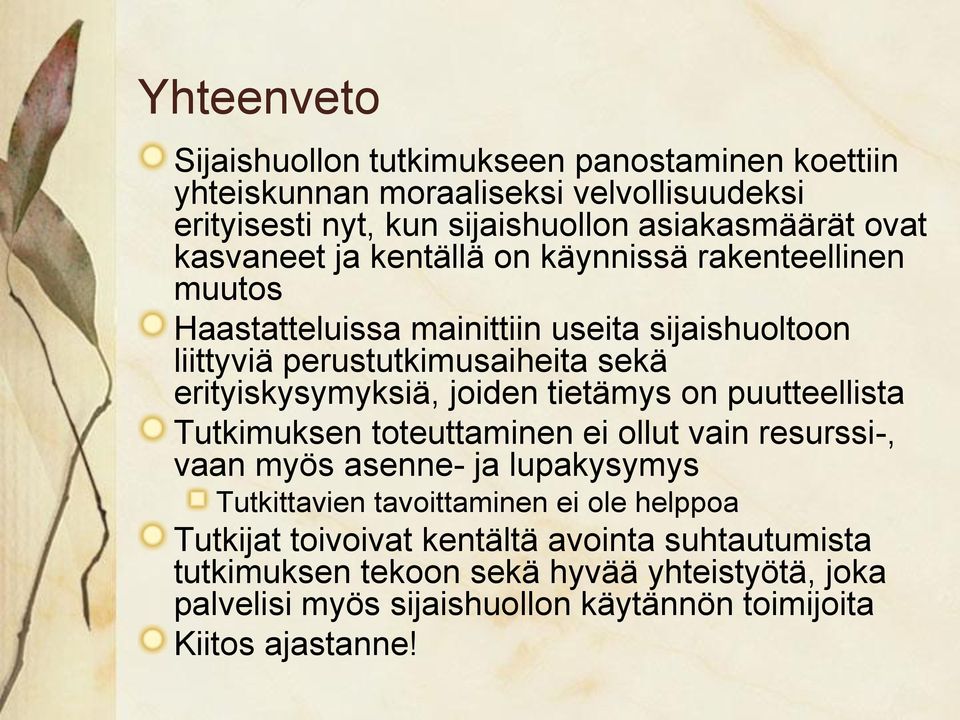 joiden tietämys on puutteellista Tutkimuksen toteuttaminen ei ollut vain resurssi-, vaan myös asenne- ja lupakysymys Tutkittavien tavoittaminen ei ole helppoa