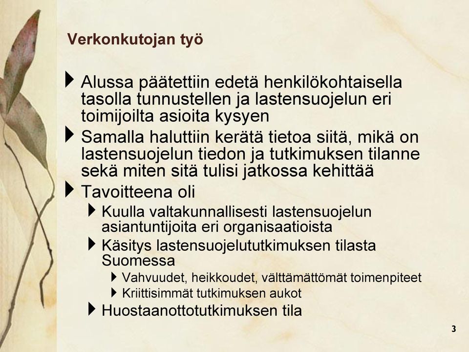kehittää Tavoitteena oli Kuulla valtakunnallisesti lastensuojelun asiantuntijoita eri organisaatioista Käsitys
