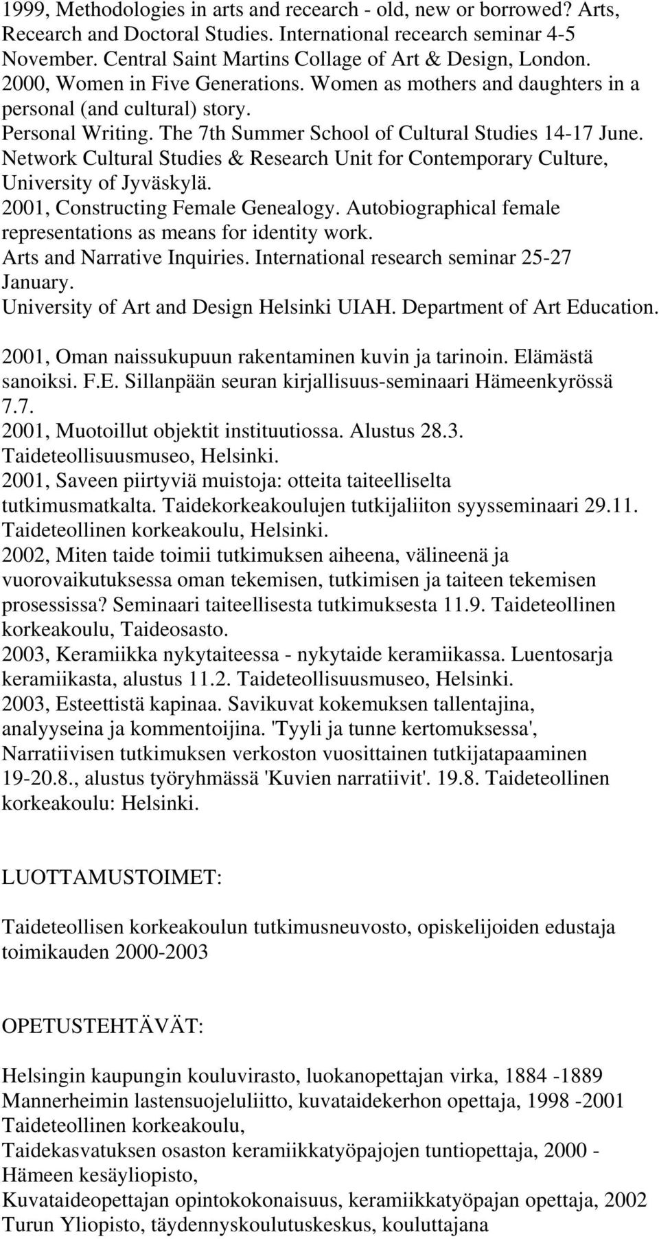 The 7th Summer School of Cultural Studies 14-17 June. Network Cultural Studies & Research Unit for Contemporary Culture, University of Jyväskylä. 2001, Constructing Female Genealogy.