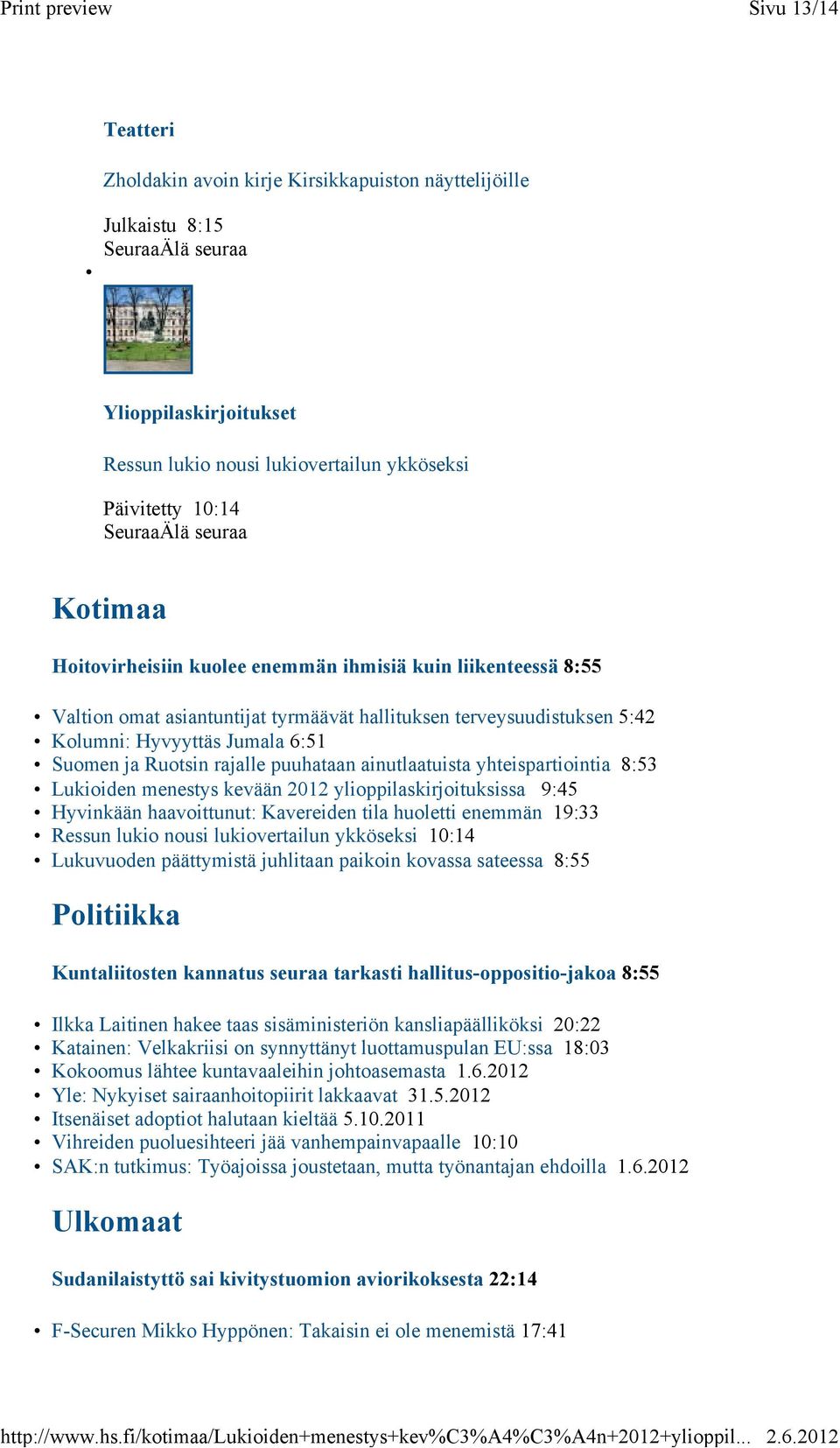 rajalle puuhataan ainutlaatuista yhteispartiointia 8:53 Lukioiden menestys kevään 2012 ylioppilaskirjoituksissa 9:45 Hyvinkään haavoittunut: Kavereiden tila huoletti enemmän 19:33 Ressun lukio nousi