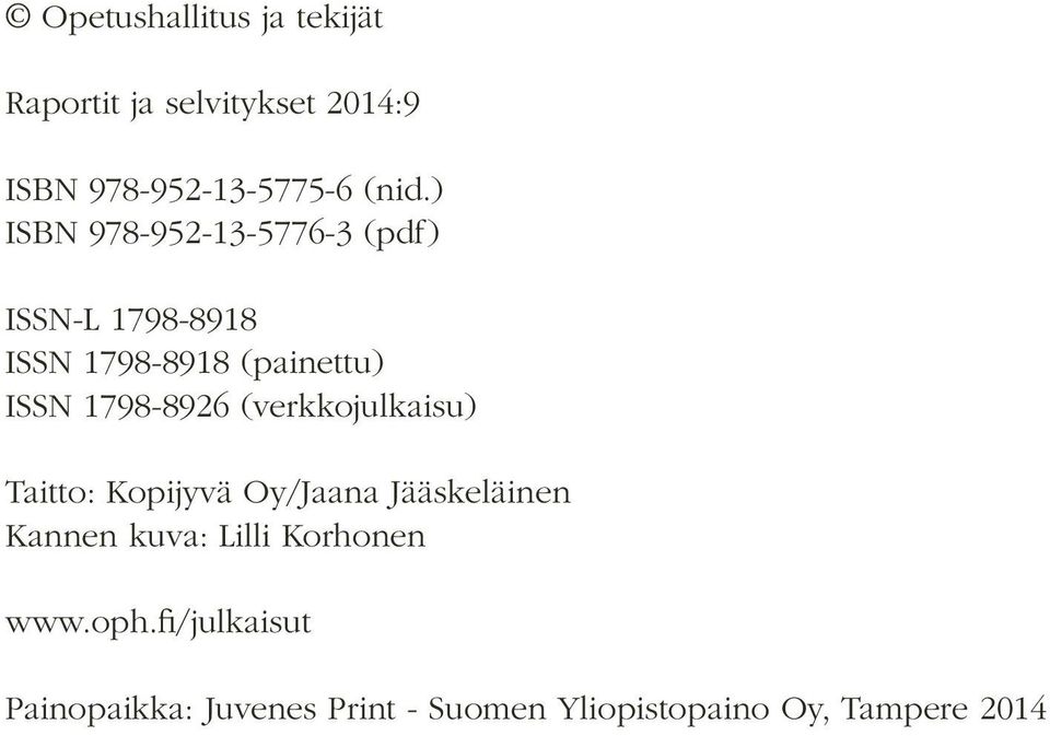 1798-8926 (verkkojulkaisu) Taitto: Kopijyvä Oy/Jaana Jääskeläinen Kannen kuva: Lilli