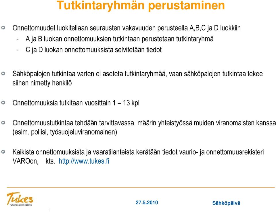 nimetty henkilö Onnettomuuksia tutkitaan vuosittain 1 13 kpl Onnettomuustutkintaa tehdään tarvittavassa määrin yhteistyössä muiden viranomaisten kanssa (esim.