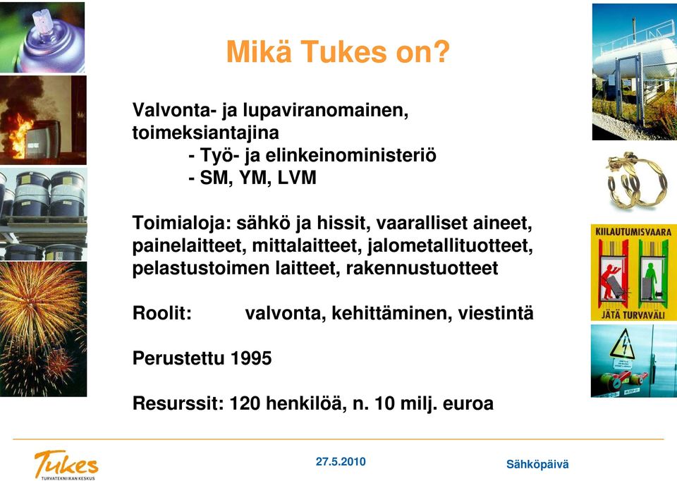 LVM Toimialoja: sähkö ja hissit, vaaralliset aineet, painelaitteet, mittalaitteet,