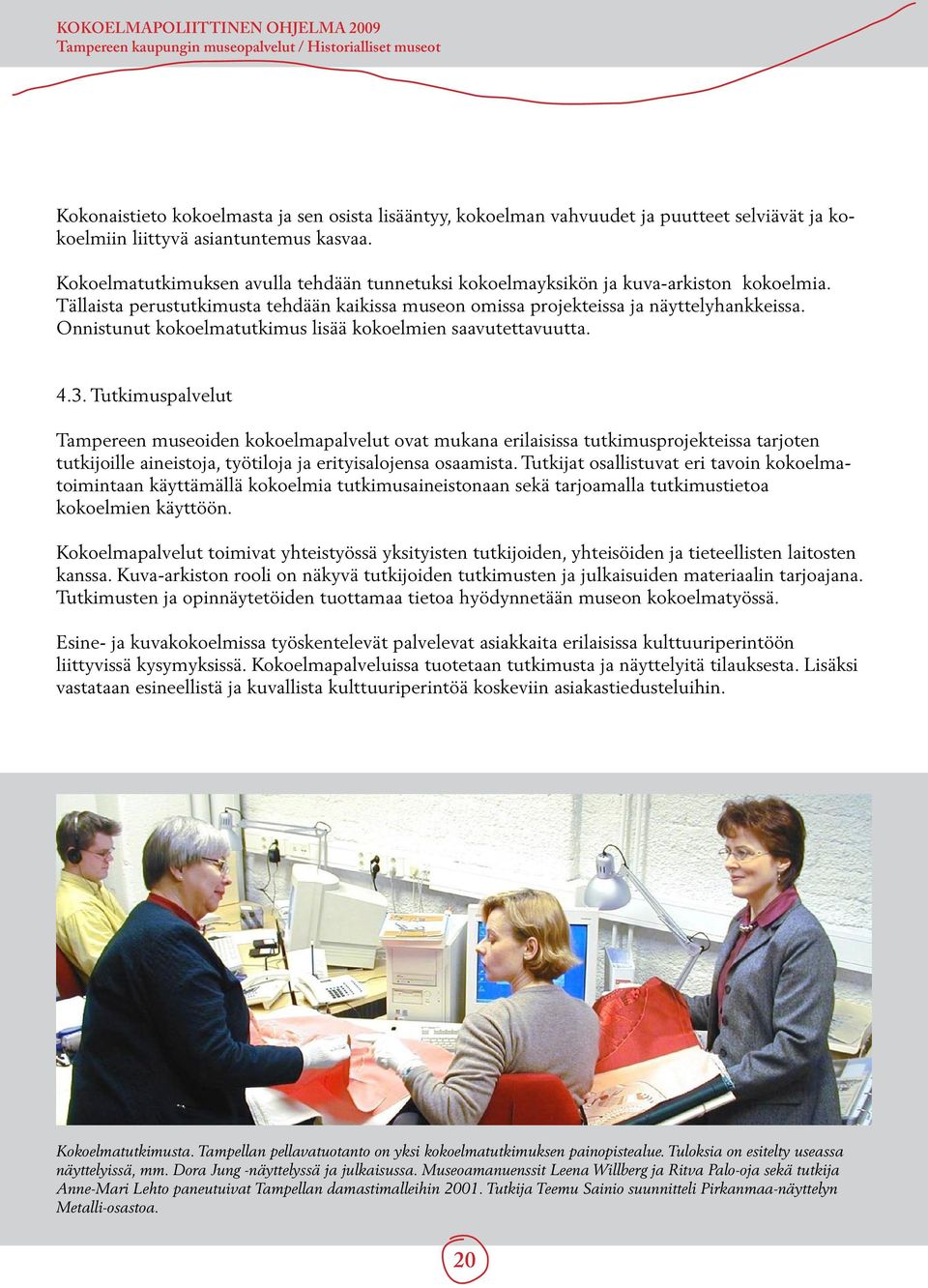 Onnistunut kokoelmatutkimus lisää kokoelmien saavutettavuutta. 4.3.