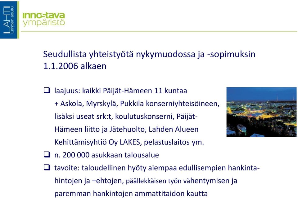 srk:t, koulutuskonserni, Päijät- Hämeen liitto ja Jätehuolto, Lahden Alueen Kehittämisyhtiö Oy LAKES, pelastuslaitos ym.