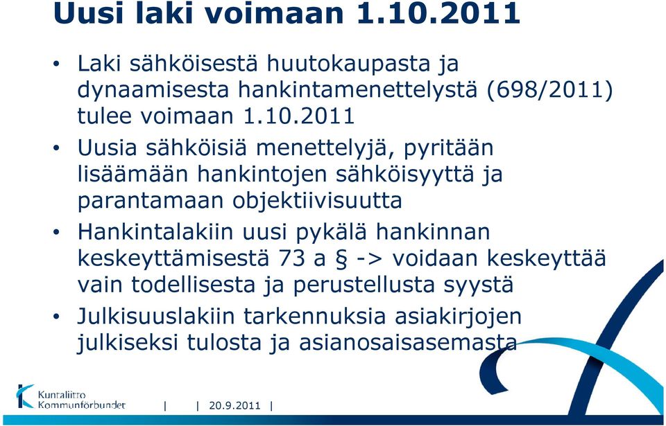 2011 Uusia sähköisiä menettelyjä, pyritään lisäämään hankintojen sähköisyyttä ja parantamaan objektiivisuutta