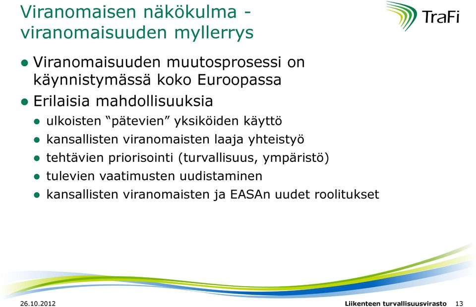 viranomaisten laaja yhteistyö tehtävien priorisointi (turvallisuus, ympäristö) tulevien vaatimusten
