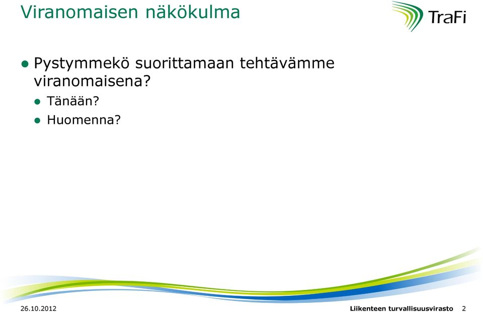 viranomaisena? Tänään? Huomenna?