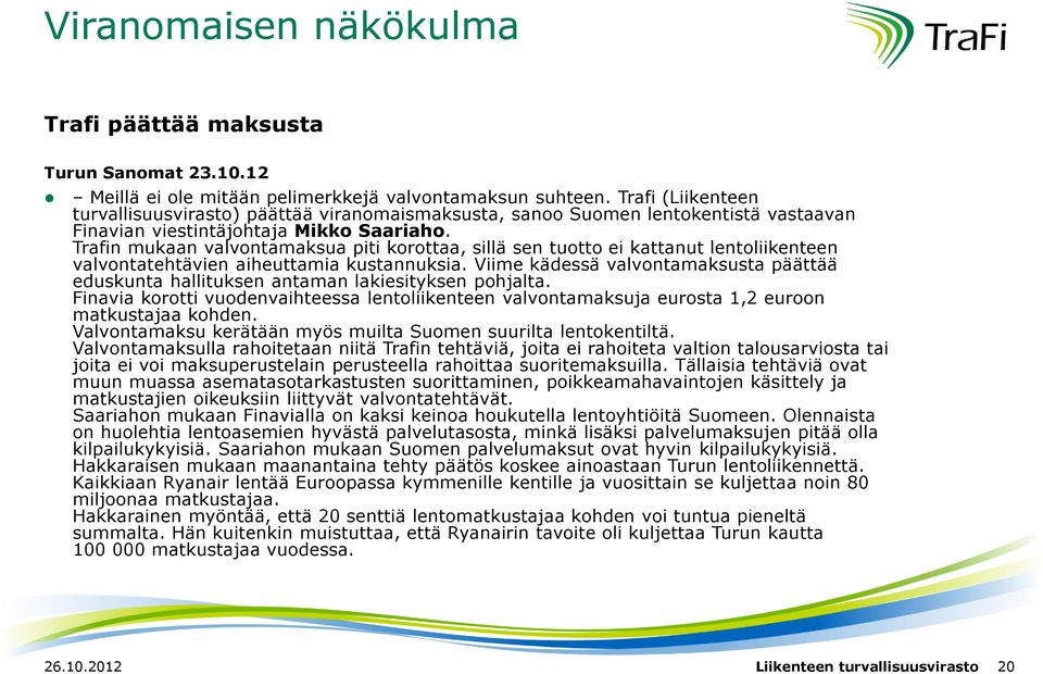 Trafin mukaan valvontamaksua piti korottaa, sillä sen tuotto ei kattanut lentoliikenteen valvontatehtävien aiheuttamia kustannuksia.