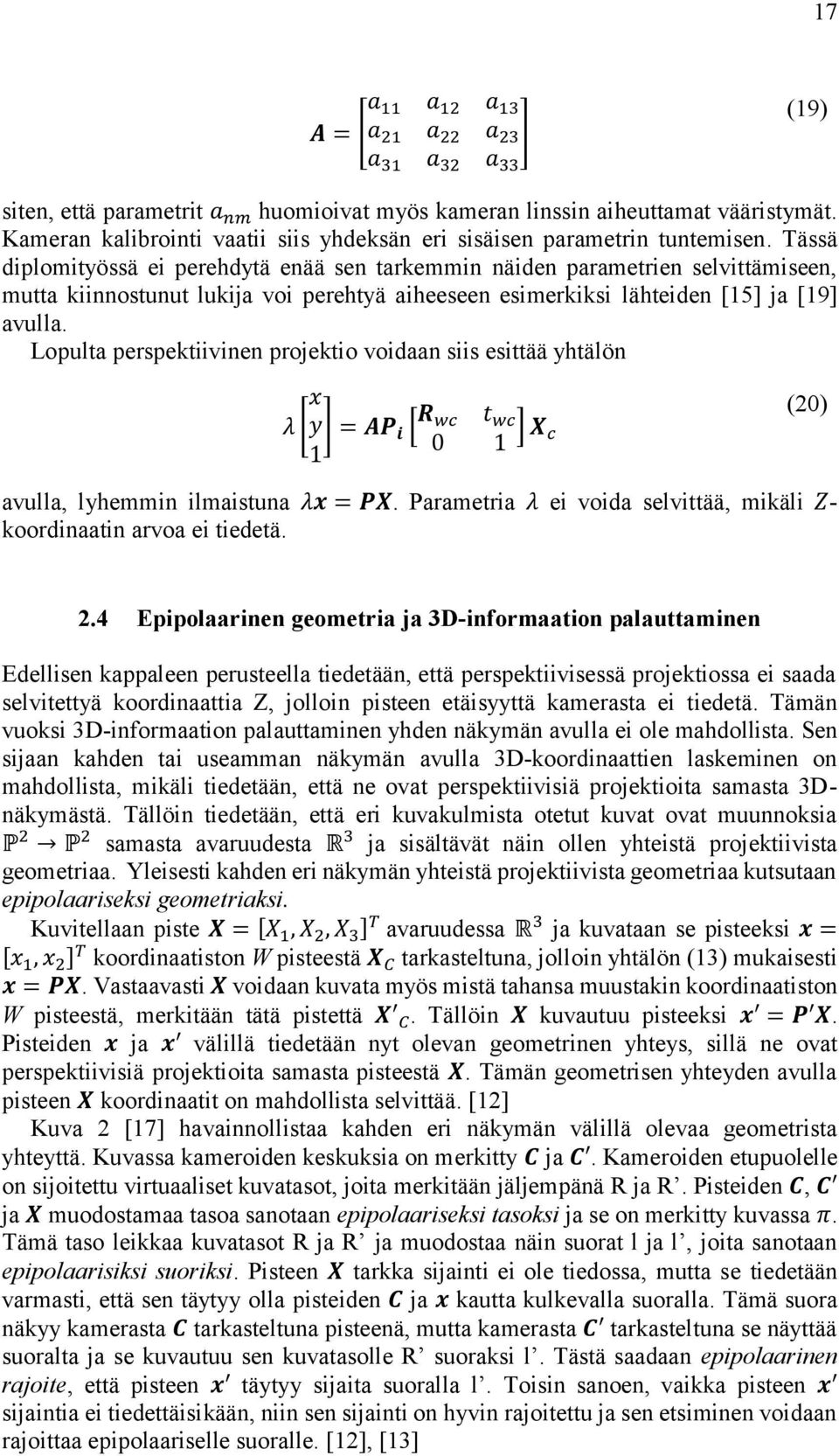 Tässä diplomityössä ei perehdytä enää sen tarkemmin näiden parametrien selvittämiseen, mutta kiinnostunut lukija voi perehtyä aiheeseen esimerkiksi lähteiden [15] ja [19] avulla.