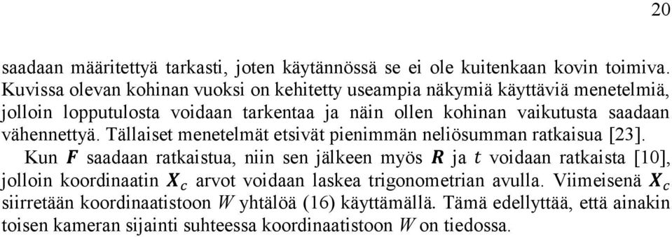 saadaan vähennettyä. Tällaiset menetelmät etsivät pienimmän neliösumman ratkaisua [23].