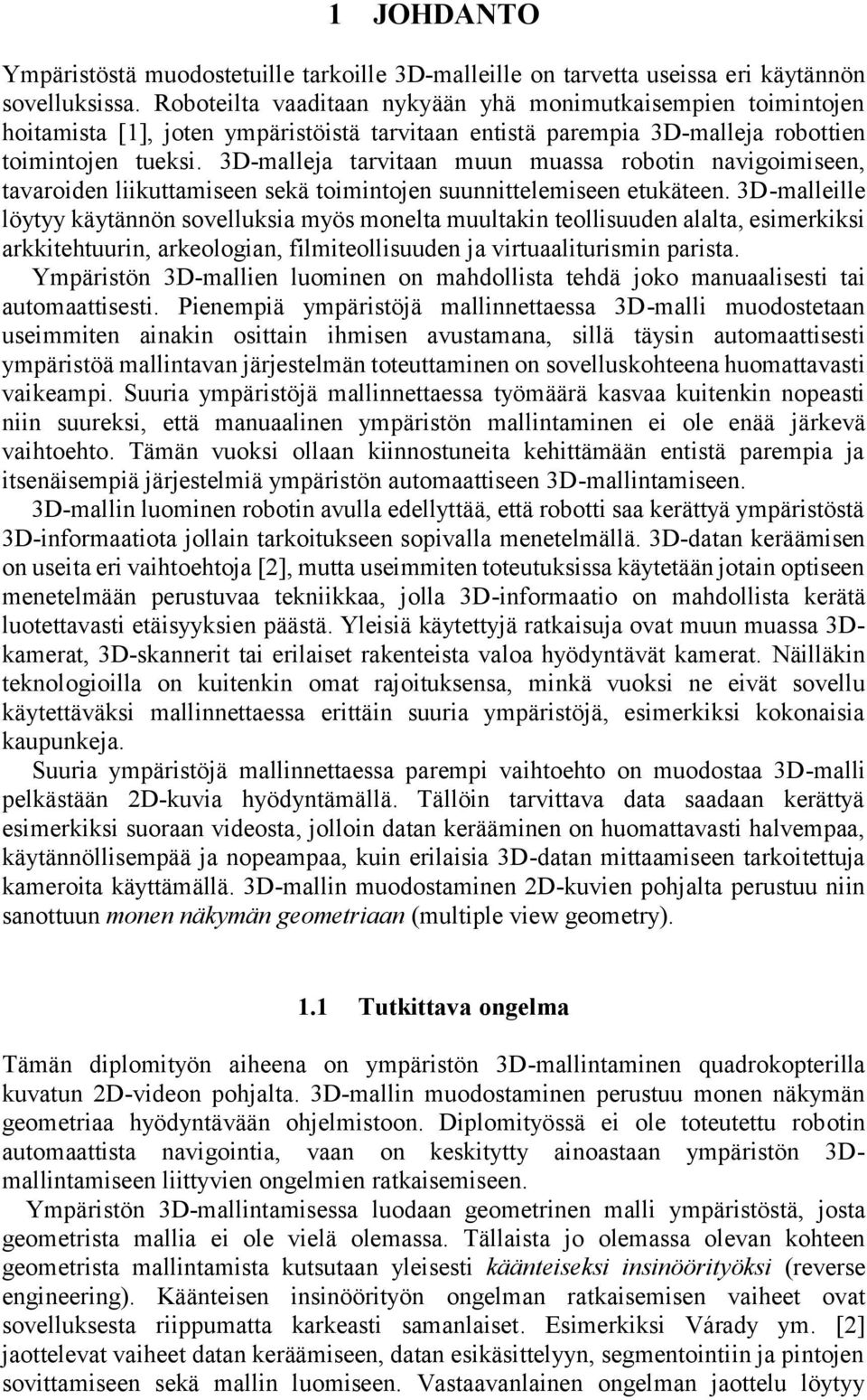 3D-malleja tarvitaan muun muassa robotin navigoimiseen, tavaroiden liikuttamiseen sekä toimintojen suunnittelemiseen etukäteen.