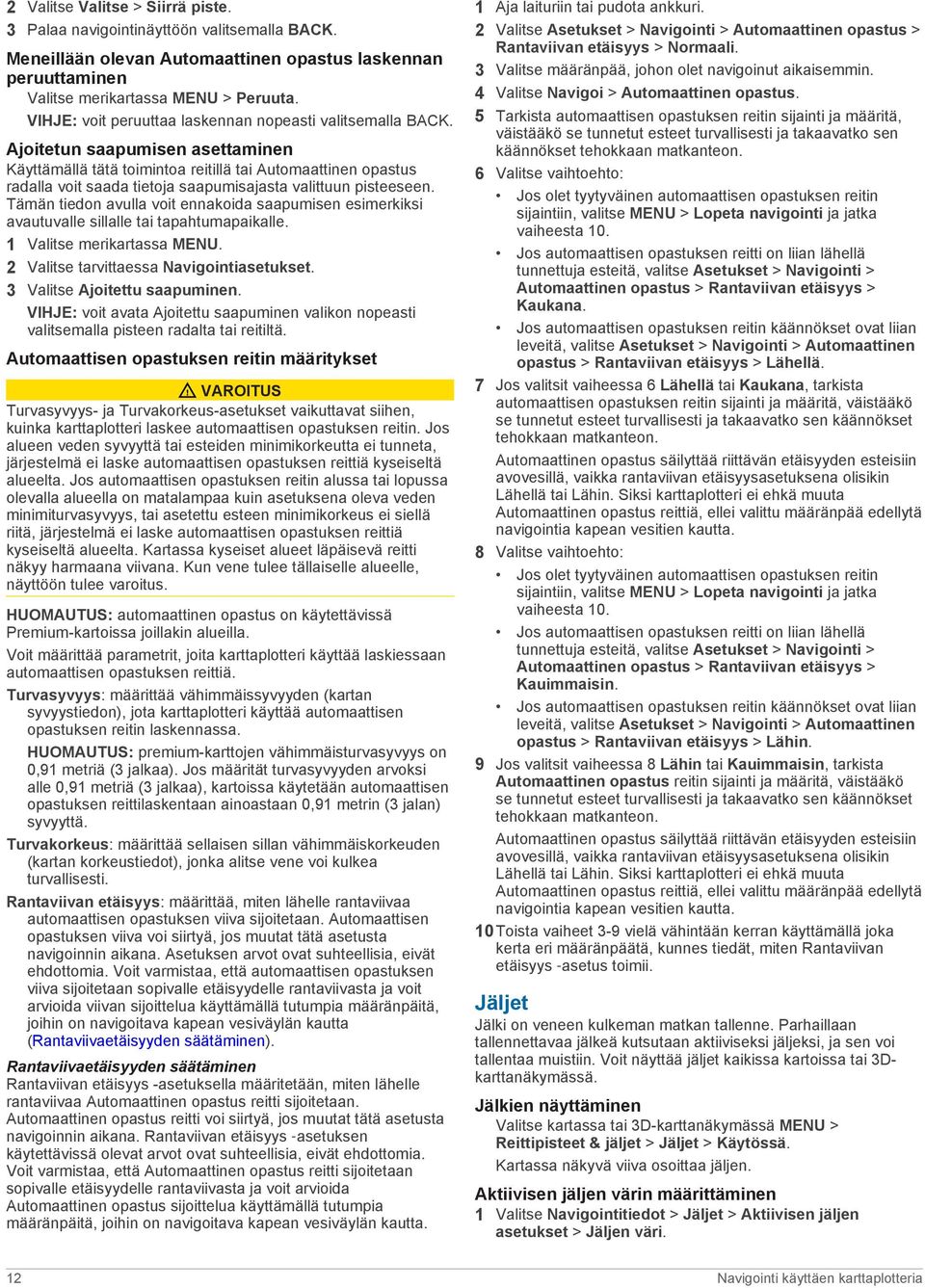 Ajoitetun saapumisen asettaminen Käyttämällä tätä toimintoa reitillä tai Automaattinen opastus radalla voit saada tietoja saapumisajasta valittuun pisteeseen.