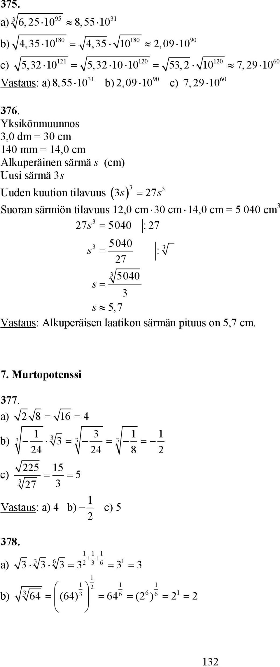 s 7s Suoran särm iön tilavu us,0 cm 0 cm,0 cm 00 cm 7s 00 : 7 00 s 7 00 s s,7 Vastaus: Alkuperäisen