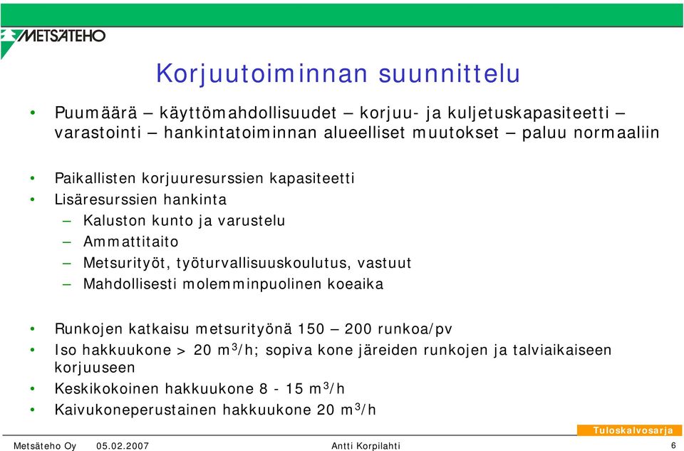 työturvallisuuskoulutus, vastuut Mahdollisesti molemminpuolinen koeaika Runkojen katkaisu metsurityönä 150 200 runkoa/pv Iso hakkuukone > 20 m 3