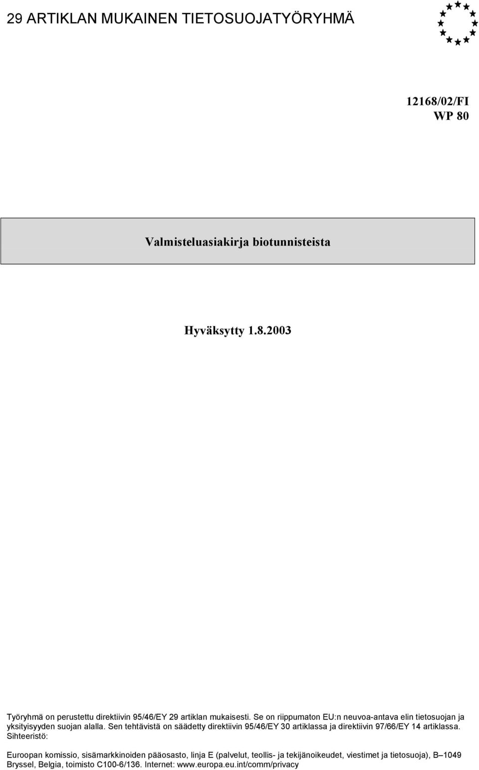 Sen tehtävistä on säädetty direktiivin 95/46/EY 30 artiklassa ja direktiivin 97/66/EY 14 artiklassa.