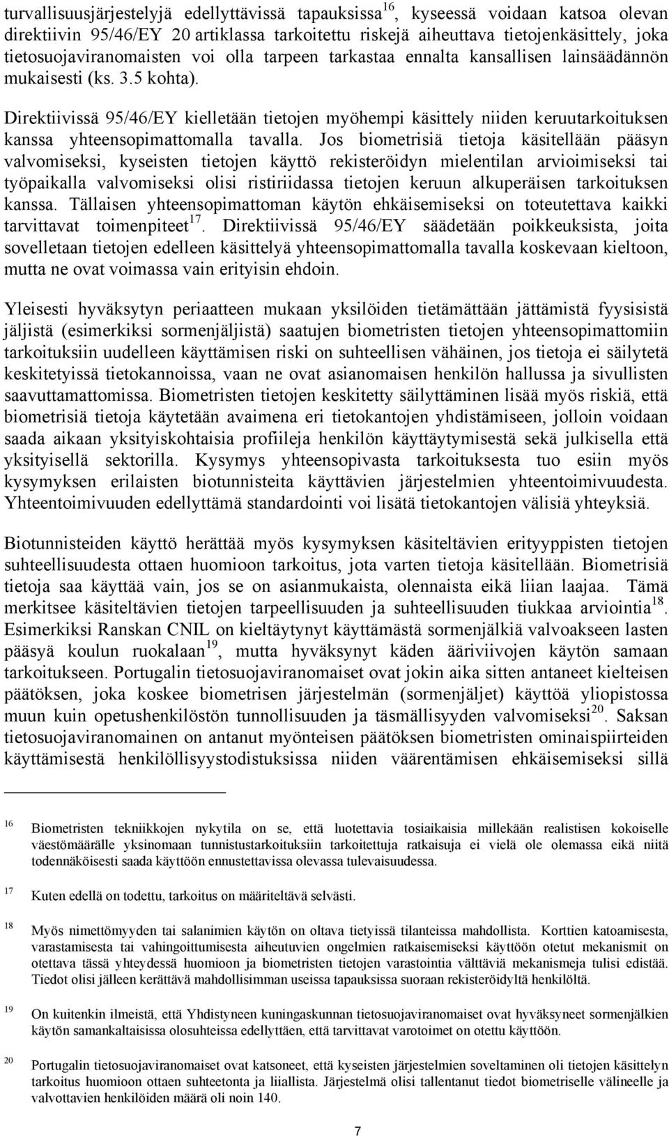 Direktiivissä 95/46/EY kielletään tietojen myöhempi käsittely niiden keruutarkoituksen kanssa yhteensopimattomalla tavalla.