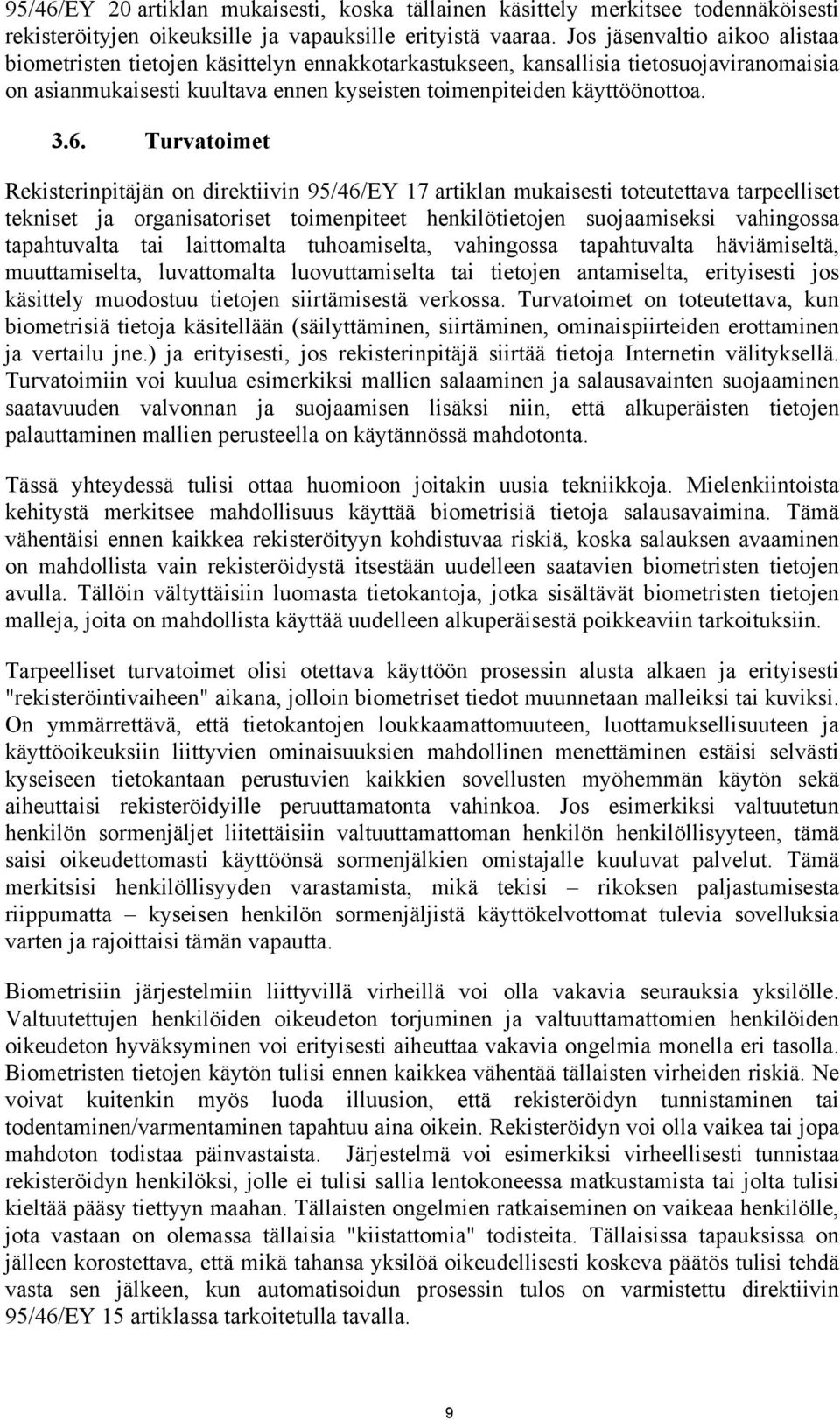 Turvatoimet Rekisterinpitäjän on direktiivin 95/46/EY 17 artiklan mukaisesti toteutettava tarpeelliset tekniset ja organisatoriset toimenpiteet henkilötietojen suojaamiseksi vahingossa tapahtuvalta