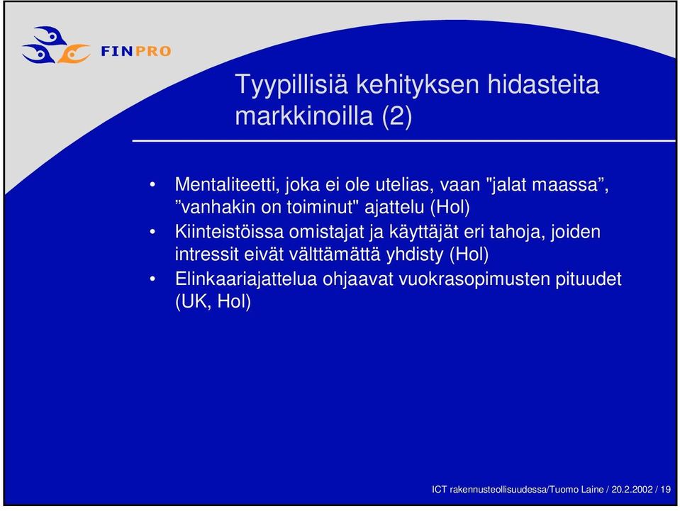 käyttäjät eri tahoja, joiden intressit eivät välttämättä yhdisty (Hol) Elinkaariajattelua