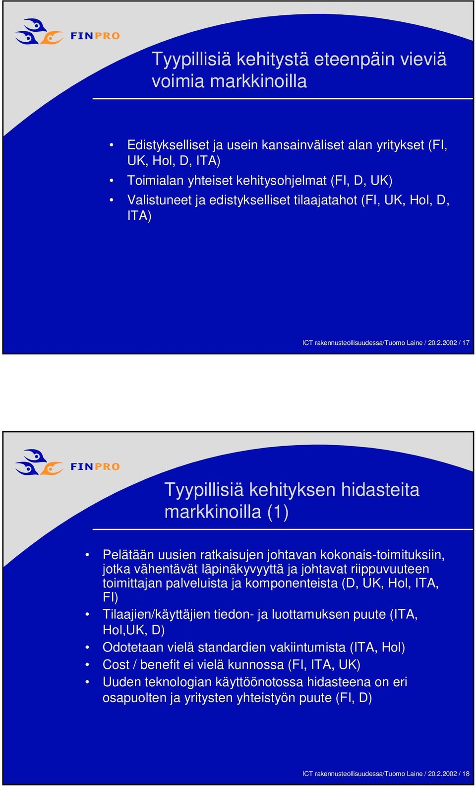 .2.2002 / 17 Tyypillisiä kehityksen hidasteita markkinoilla (1) Pelätään uusien ratkaisujen johtavan kokonais-toimituksiin, jotka vähentävät läpinäkyvyyttä ja johtavat riippuvuuteen toimittajan