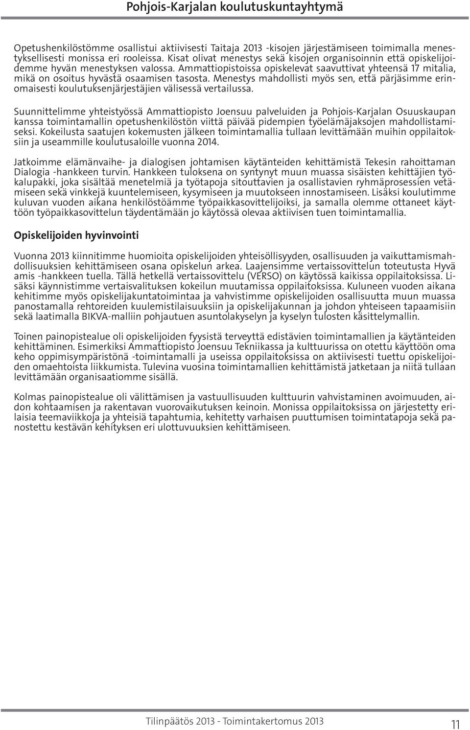 Ammattiopistoissa opiskelevat saavuttivat yhteensä 17 mitalia, mikä on osoitus hyvästä osaamisen tasosta.