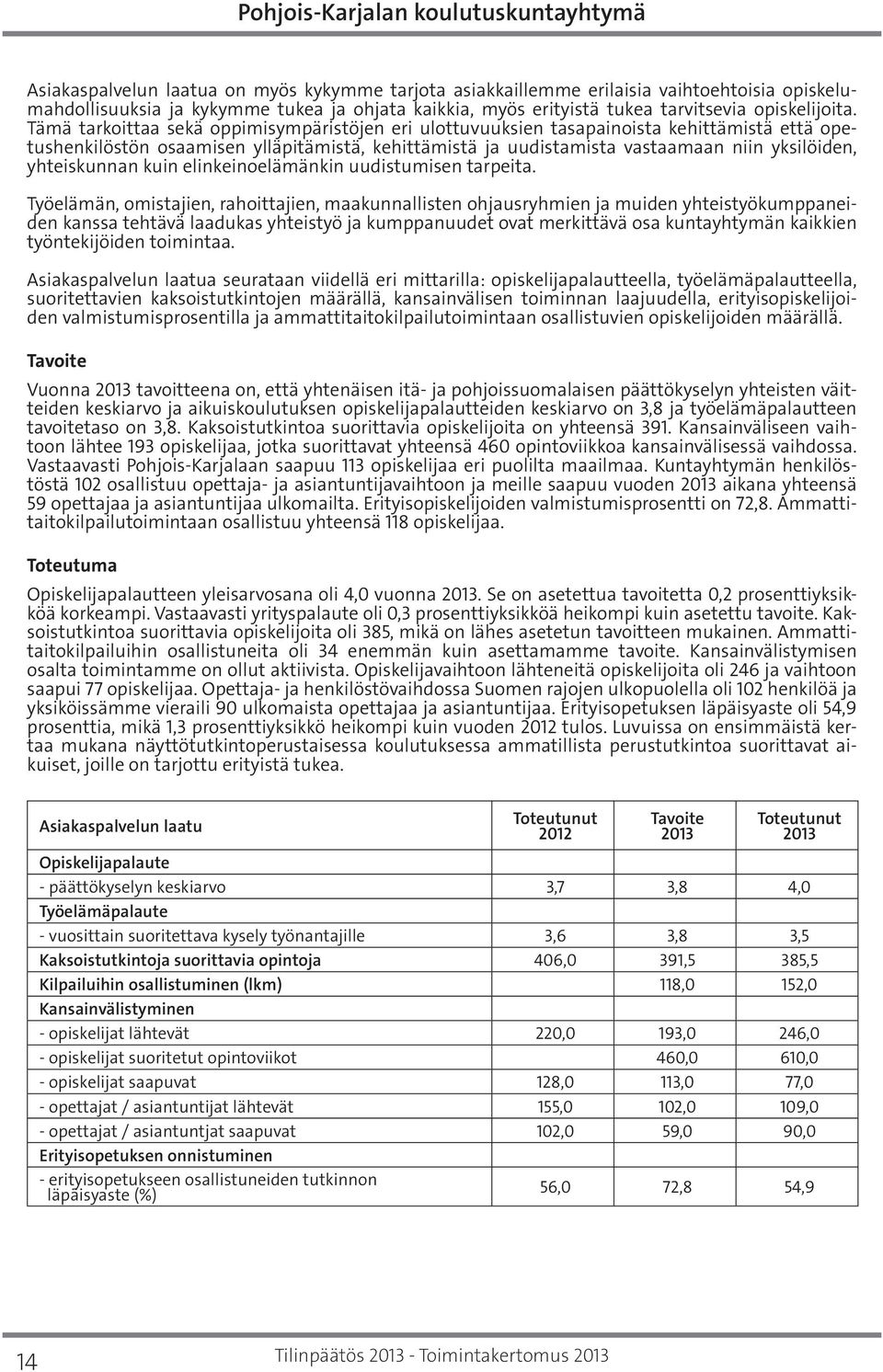 yhteiskunnan kuin elinkeinoelämänkin uudistumisen tarpeita.