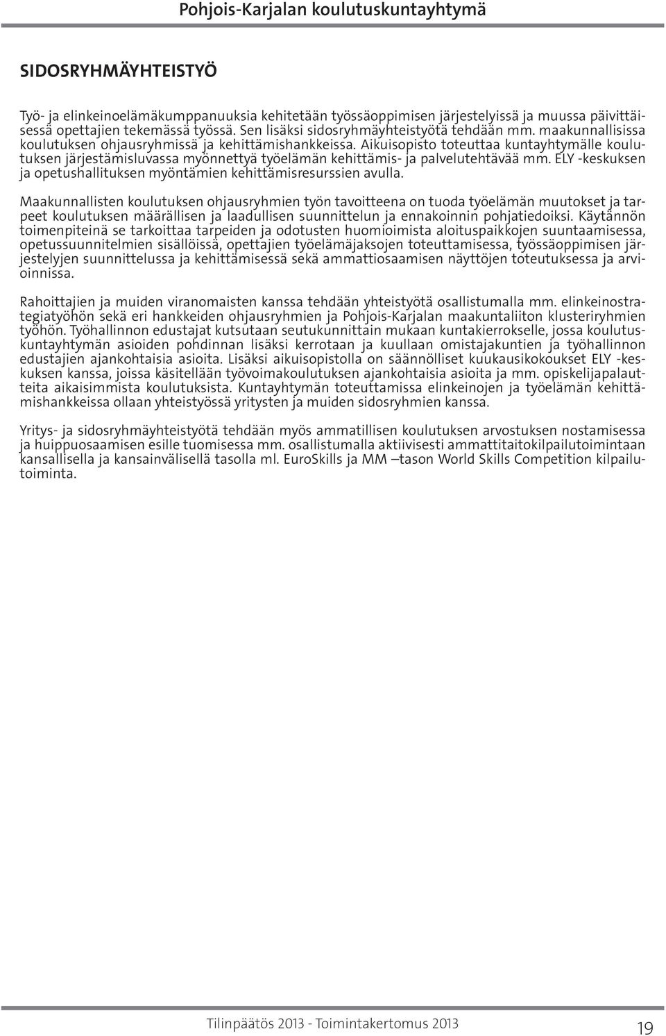 ELY -keskuksen ja opetushallituksen myöntämien kehittämisresurssien avulla.