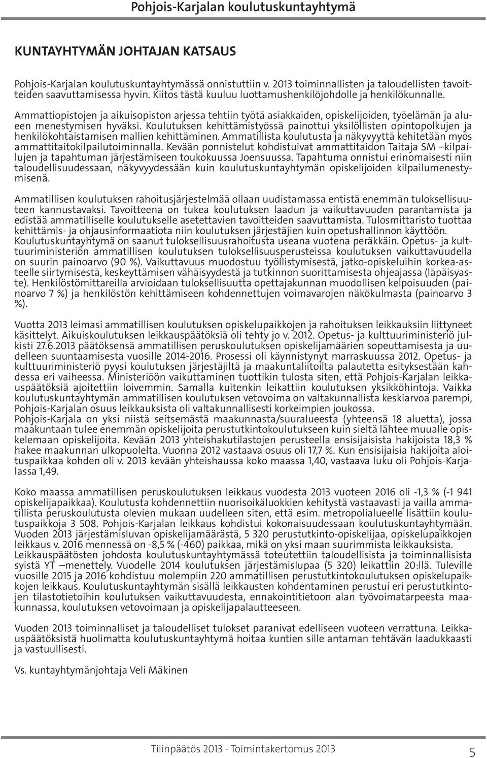 Koulutuksen kehittämistyössä painottui yksilöllisten opintopolkujen ja henkilökohtaistamisen mallien kehittäminen.