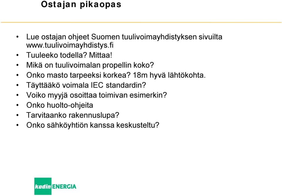 Onko masto tarpeeksi korkea? 18m hyvä lähtökohta. Täyttääkö voimala IEC standardin?