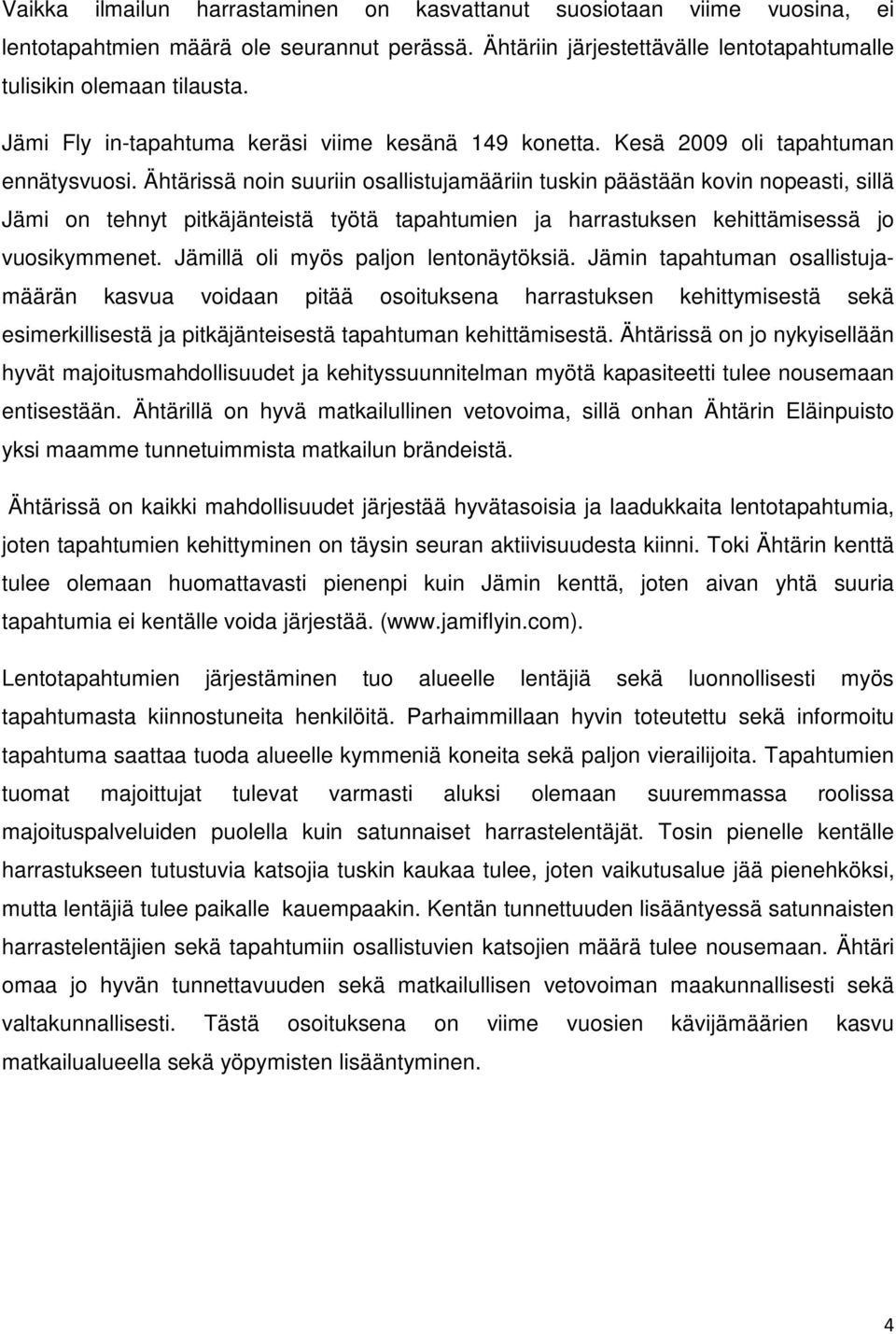 Ähtärissä noin suuriin osallistujamääriin tuskin päästään kovin nopeasti, sillä Jämi on tehnyt pitkäjänteistä työtä tapahtumien ja harrastuksen kehittämisessä jo vuosikymmenet.