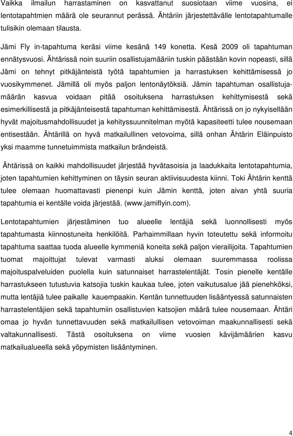 Ähtärissä noin suuriin osallistujamääriin tuskin päästään kovin nopeasti, sillä Jämi on tehnyt pitkäjänteistä työtä tapahtumien ja harrastuksen kehittämisessä jo vuosikymmenet.