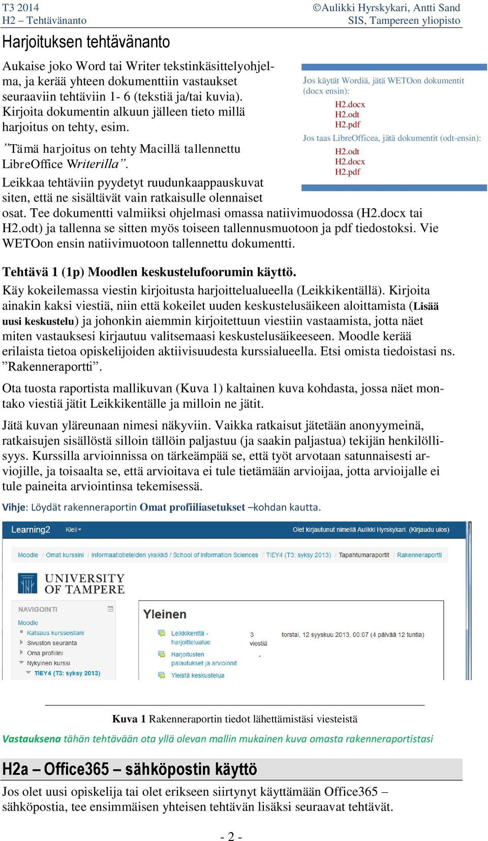 Leikkaa tehtäviin pyydetyt ruudunkaappauskuvat siten, että ne sisältävät vain ratkaisulle olennaiset osat. Tee dokumentti valmiiksi ohjelmasi omassa natiivimuodossa (H2.docx tai H2.