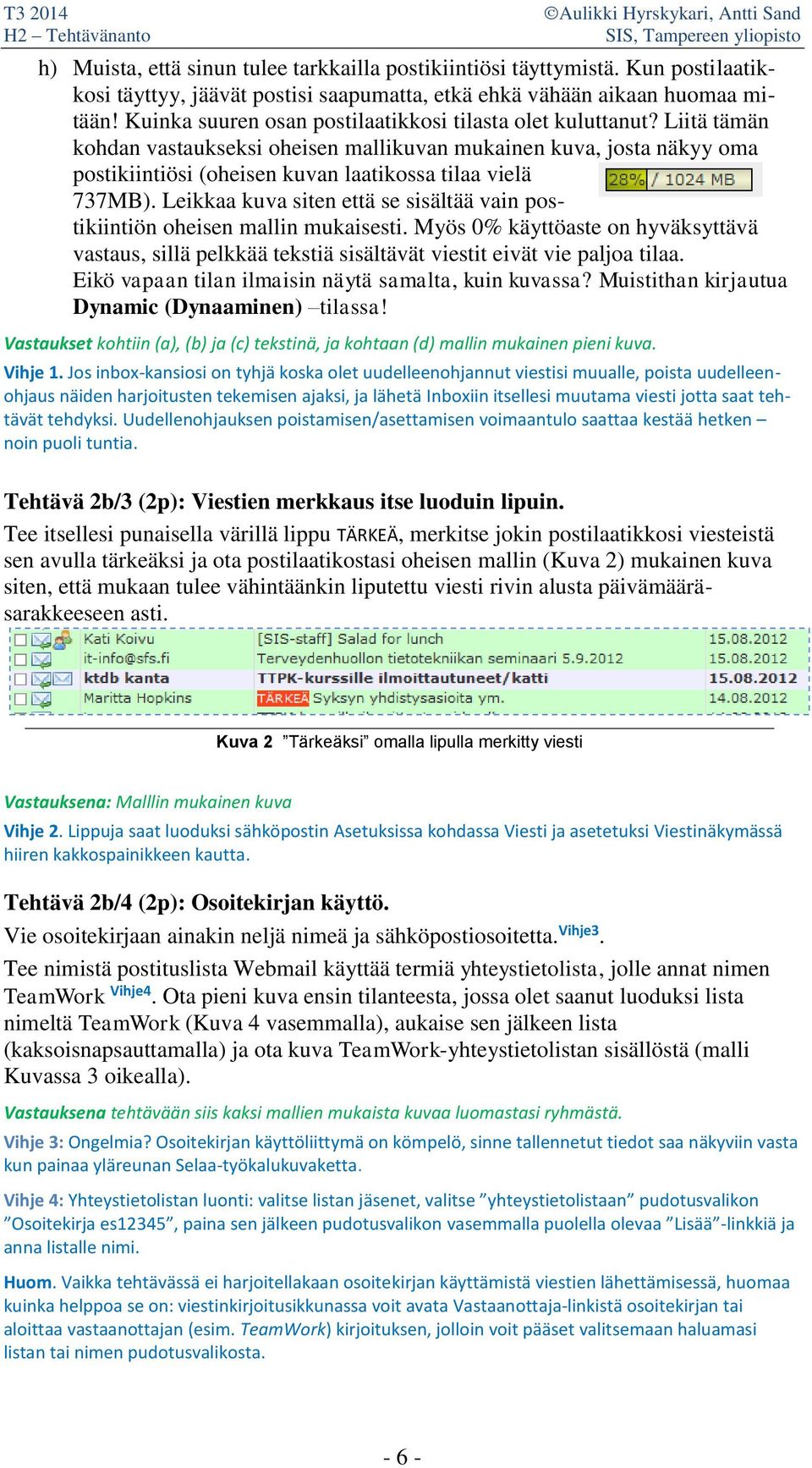 Liitä tämän kohdan vastaukseksi oheisen mallikuvan mukainen kuva, josta näkyy oma postikiintiösi (oheisen kuvan laatikossa tilaa vielä 737MB).