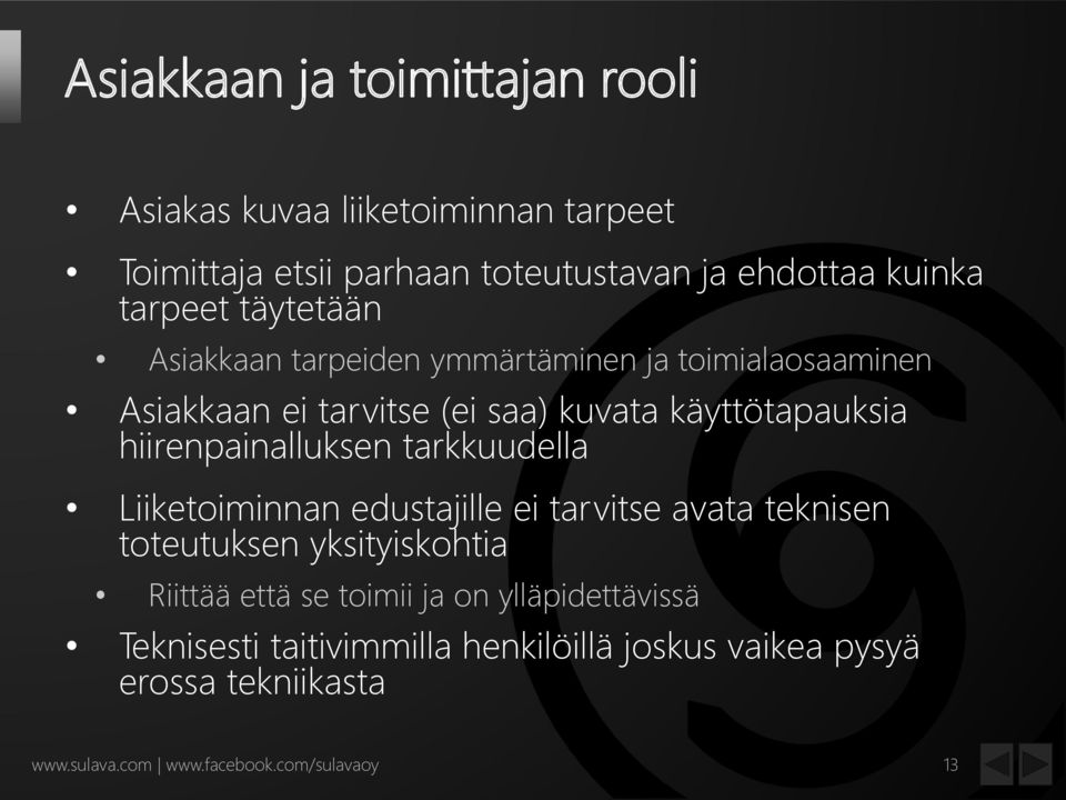 hiirenpainalluksen tarkkuudella Liiketoiminnan edustajille ei tarvitse avata teknisen toteutuksen yksityiskohtia Riittää että se