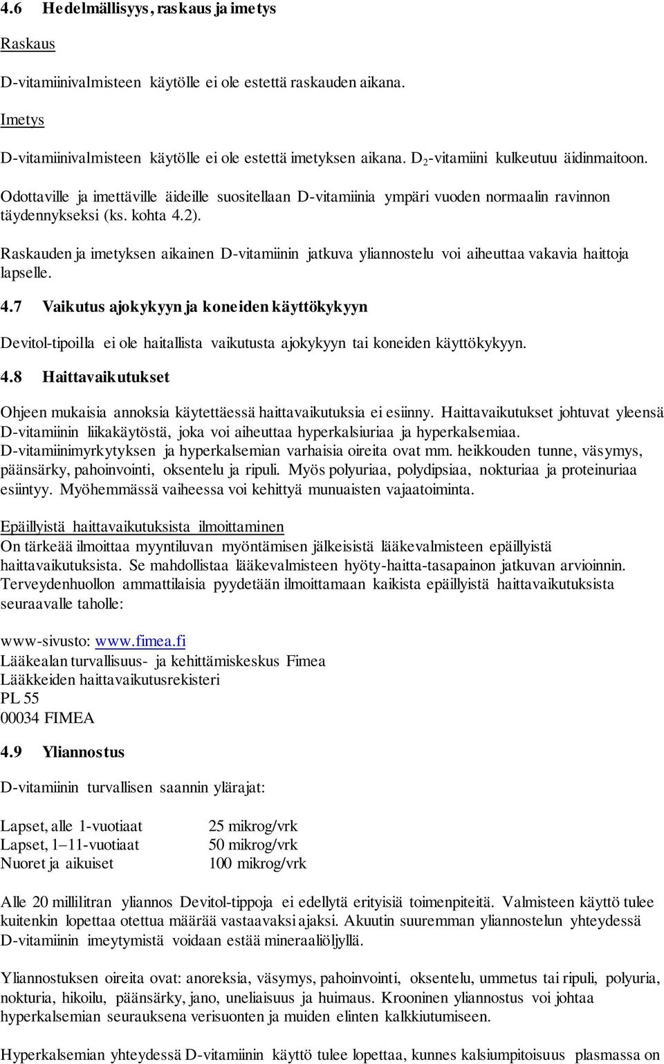 Raskauden ja imetyksen aikainen D-vitamiinin jatkuva yliannostelu voi aiheuttaa vakavia haittoja lapselle. 4.