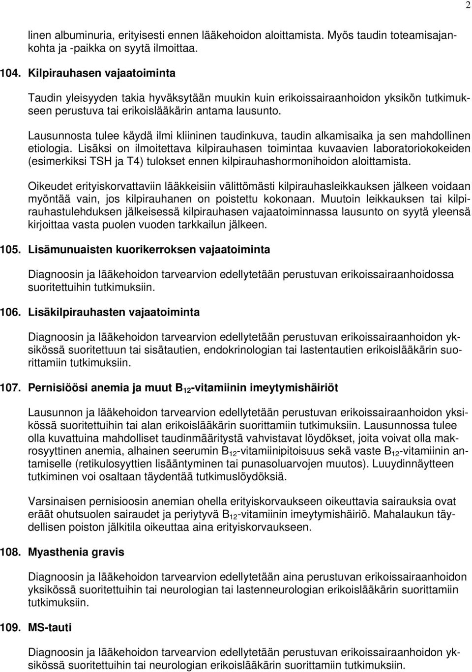 Lausunnosta tulee käydä ilmi kliininen taudinkuva, taudin alkamisaika ja sen mahdollinen etiologia.