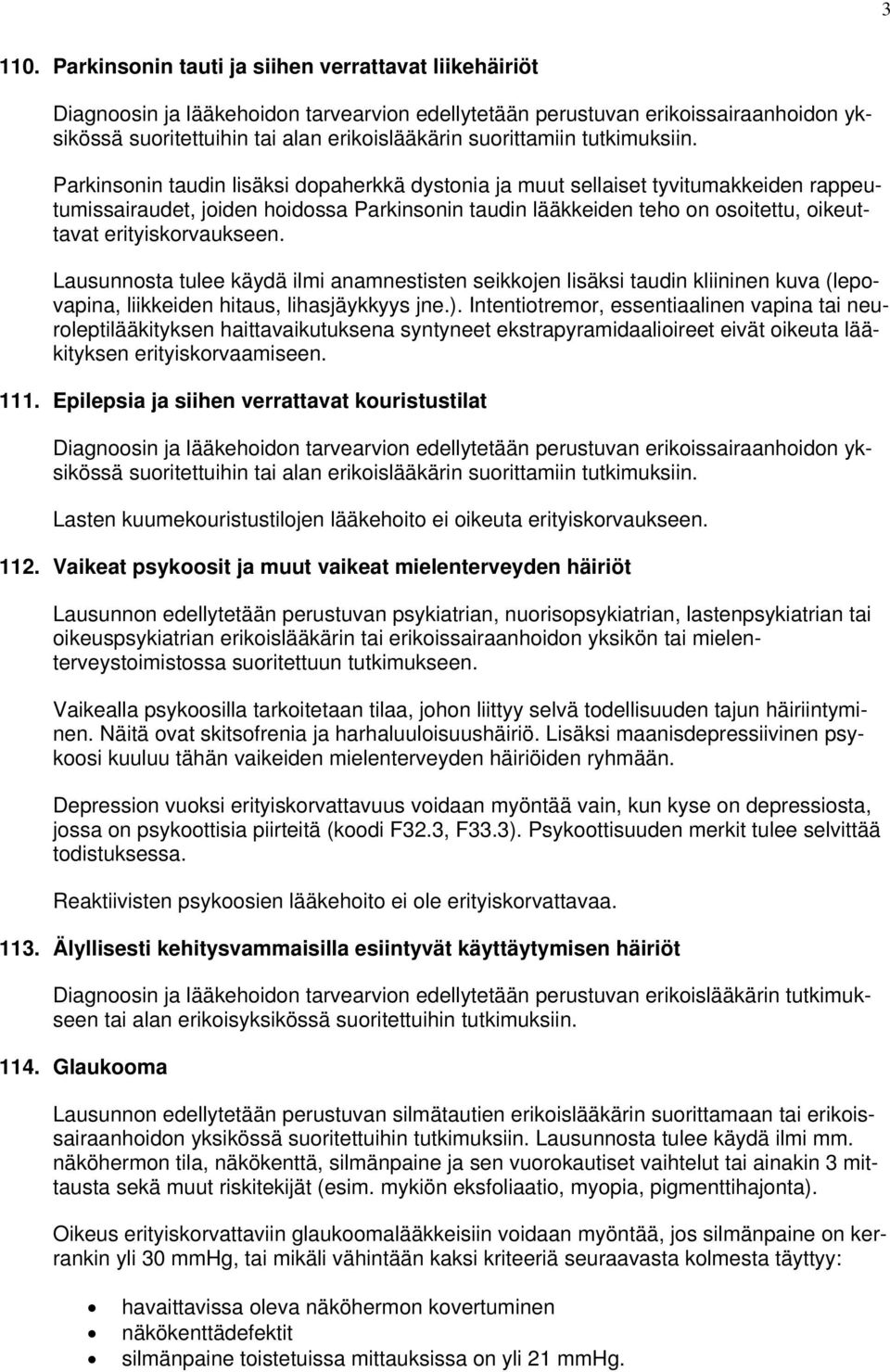 Lausunnosta tulee käydä ilmi anamnestisten seikkojen lisäksi taudin kliininen kuva (lepovapina, liikkeiden hitaus, lihasjäykkyys jne.).