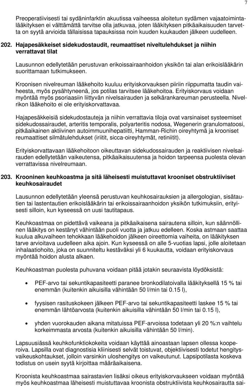 Hajapesäkkeiset sidekudostaudit, reumaattiset niveltulehdukset ja niihin verrattavat tilat Lausunnon edellytetään perustuvan erikoissairaanhoidon yksikön tai alan erikoislääkärin suorittamaan