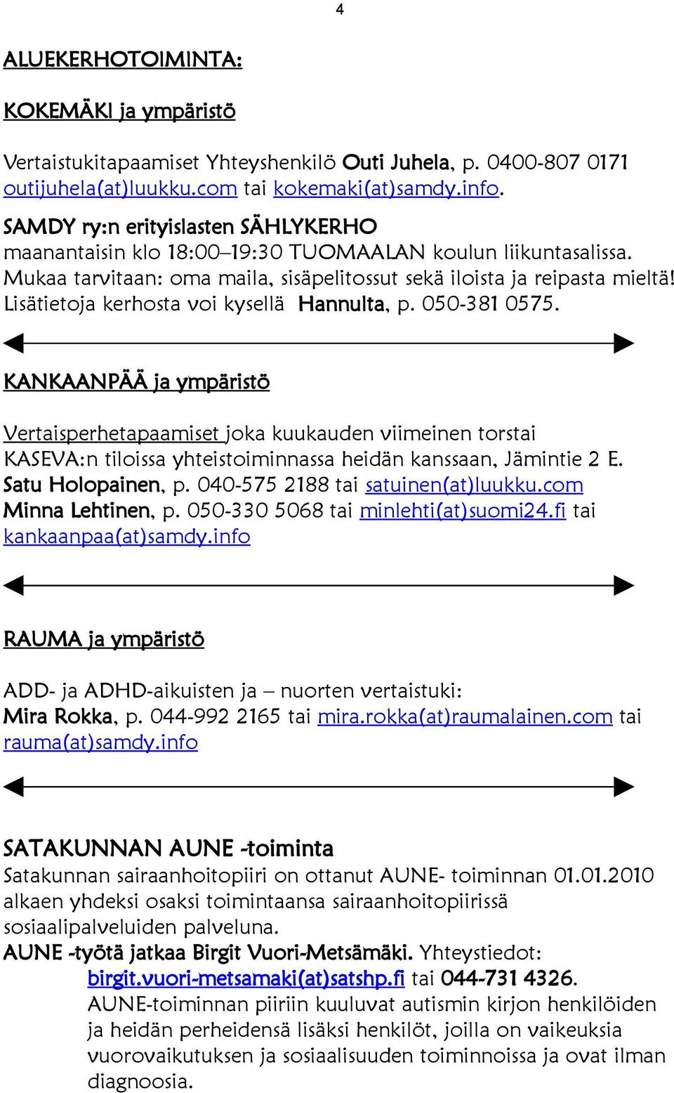 Lisätietoja kerhosta voi kysellä Hannulta, p. 050-381 0575.
